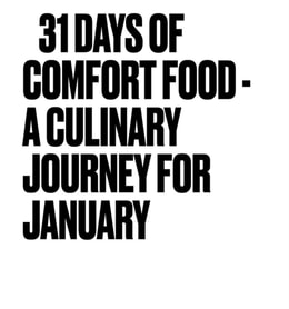 31 Days of Comfort Food - A Culinary Journey for January