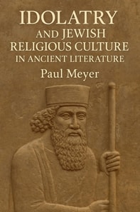 Idolatry and Jewish Religious Culture in Ancient Literature