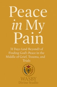 Peace In My Pain: Finding God's Peace in the Middle of Trials