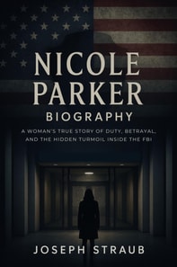 Nicole Parker Biography: A Woman's True Story of Duty, Betrayal, and the Hidden Turmoil Inside the FBI
