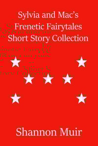 Sylvia and Mac's Frenetic Fairytales Short Story Collection