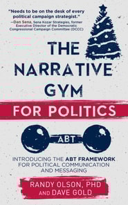 Narrative Gym for Politics: Introducing the ABT Framework for Political Communication and Messaging