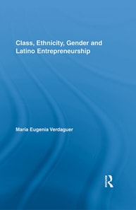 Class, Ethnicity, Gender and Latino Entrepreneurship