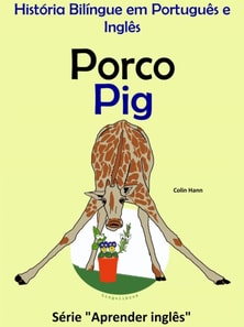 Historia Bilingue em Portugues e Ingles: Porco - Pig. Serie Aprender Ingles.