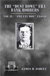 &quote;Dust Bowl&quote; Era Bank Robbers, Vol IV: &quote;Pretty Boy&quote; Floyd