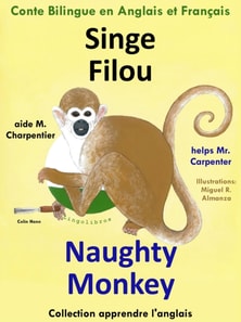 Conte Bilingue en Anglais et Francais: Singe Filou aide M. Charpentier - Naughty Monkey helps Mr. Carpenter. Apprendre l'anglais