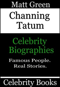 Channing Tatum - Celebrity Biographies
