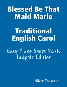 Blessed Be That Maid Marie Traditional English Carol - Easy Piano Sheet Music Tadpole Edition