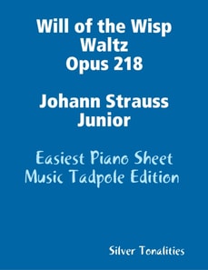 Will of the Wisp Waltz Opus 218 Johann Strauss Junior - Easiest Piano Sheet Music Tadpole Edition