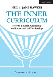 Inner Curriculum: How to develop Wellbeing, Resilience & Self-leadership