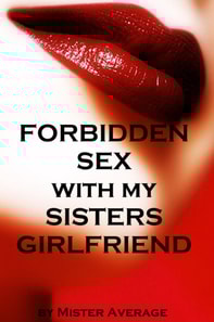 Forbidden Sex with my Sister's Girlfriend