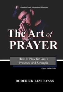 Art of Prayer: How to Pray for God's Presence and Strength