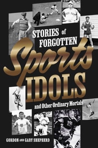 Stories of Forgotten Sports Idols and Other Ordinary Mortals