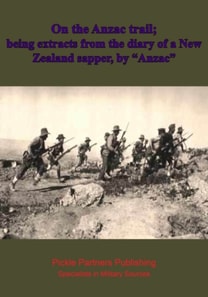 On the Anzac trail; being extracts from the diary of a New Zealand sapper, by &quote;Anzac&quote;