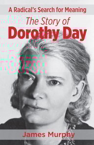 Radical's Search for Meaning The Story of Dorothy Day