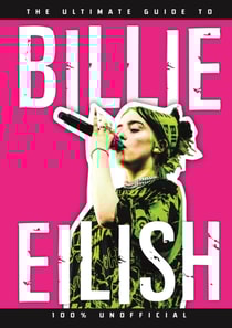 Ultimate Guide to Billie Eilish