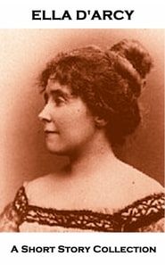 Ella D'Arcy - A Short Story Collection