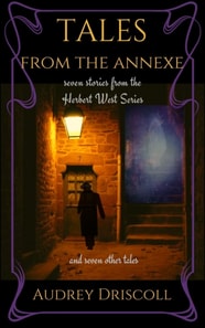 Tales from the Annexe: Seven Stories from the Herbert West Series and Seven Other Tales