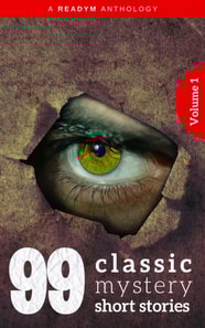 99 Classic Mystery Short Stories Vol.1 : : Works by Arthur Conan Doyle, E. Phillips Oppenheim, Fred M. White, Rudyard Kipling, Wilkie Collins, H.G. Wells...and many more !