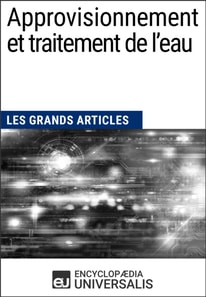 Approvisionnement et traitement de l’eau (Les Grands Articles d'Universalis)