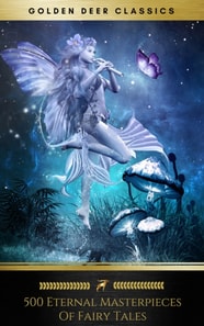 500 Eternal Masterpieces Of Fairy Tales (Golden Deer Classics) : Cinderella, Rapunzel, The Little Mermaid, Beauty and the Beast, Aladdin And The Wonderful Lamp...