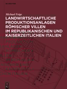 Landwirtschaftliche Produktionsanlagen römischer Villen im republikanischen und kaiserzeitlichen Italien