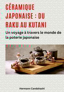Céramique japonaise : du Raku au Kutani