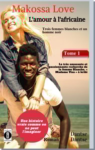 Makossa Love. Tome 1 : La très amusante et passionnante recherche de la femme blanche, " Madame Visa ". Roman