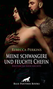 Meine schwangere und feuchte Chefin | Erotische Geschichte