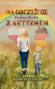 Na obczyźnie z  autyzmem. Kacper,  który uczy nas żyć