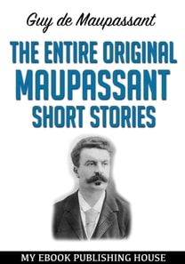 Entire Original Maupassant Short Stories