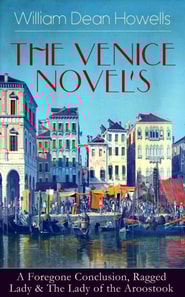 THE VENICE NOVELS: A Foregone Conclusion, Ragged Lady & The Lady of the Aroostook