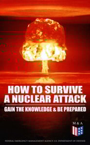 How to Survive a Nuclear Attack - Gain The Knowledge & Be Prepared