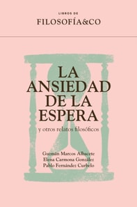 La ansiedad de la espera y otros relatos filosóficos