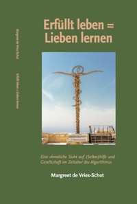 Erfullt leben = Lieben lernen. Eine christliche Sicht auf (Selbst)hilfe und Gesellschaft im Zeitalter des Algorithmus
