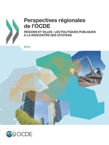 Perspectives regionales de l'OCDE 2014 Regions et villes : Les politiques publiques a la rencontre des citoyens