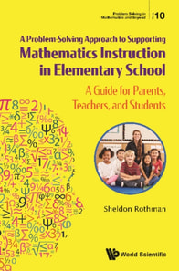 Problem-solving Approach To Supporting Mathematics Instruction In Elementary School, A: A Guide For Parents, Teachers, And Students