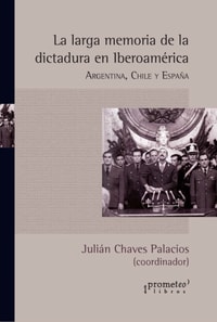 La larga memoria de la dictadura en Iberoamerica