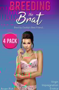 Breeding the Brat: Bred by Daddy's Best Friend (4 Pack, Virgin Impregnation Erotica)