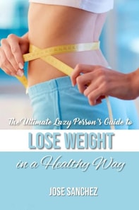 Ultimate Lazy Person's Guide to Lose Weight In a Healthy Way