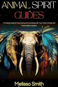 Animal Spirit Guides:  A Practical Guide for Discovering and Connecting with Your Power Animals and Animal Spirit Guardians