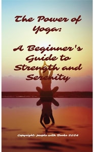 Power of Yoga: A Beginner's Guide to Strength and Serenity