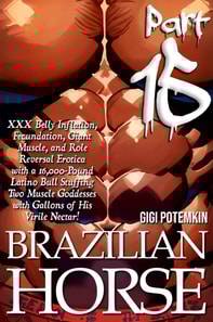 Brazilian Horse (Part 15): XXX Belly Inflation, Fecundation, Giant Muscle, and Role Reversal Erotica with a 16,000-Pound Latino Bull Stuffing Two Muscle Goddesses with Gallons of His Virile Nectar!