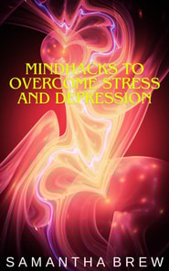 Mindhacks to Overcome Stress and Depression