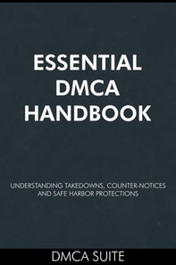 Essential DMCA Handbook: Understanding Takedowns, Counter-Notices, and Safe Harbor Protections