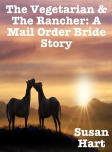 Vegetarian & the Rancher: A  Mail Order Bride Story