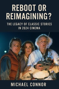 Reboot or Reimagining? The Legacy of Classic Stories in 2024 Cinema
