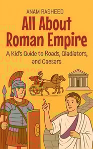 All About Roman Empire: A Kid's Guide to Roads, Gladiators, and Caesars