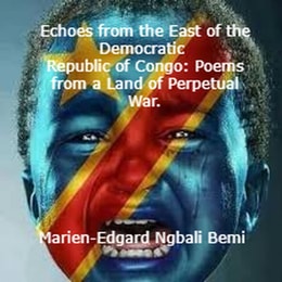 Echoes from the East of the Democratic  Republic of Congo: Poems from a Land of Perpetual War.