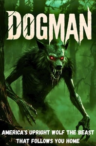 Dogman: America's Upright Wolf The Beast That Follows You Home